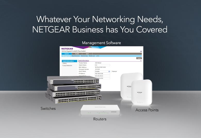 Whatever Your Networking Needs, NETGEAR Business has You Covered